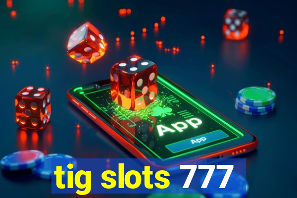 tig slots 777